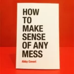 How to Make Sense of Any Mess