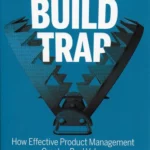 Escaping the Build Trap